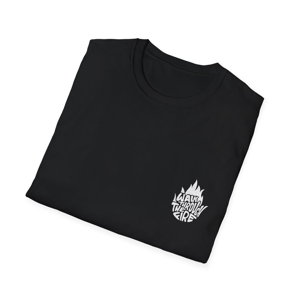 Walk Trough The Fire Unisex T-Shirt
